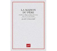 La maison du père : famille et village en Haute-Provence aux XVIIe et XVIIIe siècles