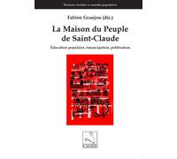 La Maison du Peuple de Saint-Claude Éducation populaire, émancipation, politisation - Fabien Granjon - Du Cygne Eds - broché - Essai