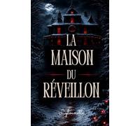 La Maison du Réveillon: Un réveillon. Une maison isolée. Une famille piégée par ce qu’elle croyait avoir oublié.