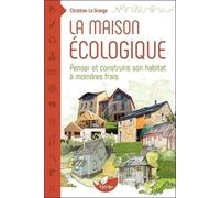 La Maison Écologique - Penser Et Construire Son Habitat À Moindre Frais