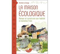 La maison écologique - Penser et construire son habitat à moindre frais - Christian La Grange - Terran Eds De - broché - Guide