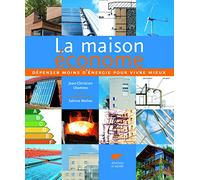 La maison économe: Consommer moins d'énergie pour mieux vivre