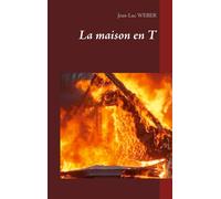 La maison en T - Jean-Luc Weber - Books On Demand - broché - Roman