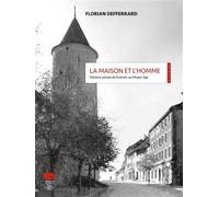 La maison et l'homme Histoire sociale de Romont au Moyen Âge - Florian Defferard - Alphil - broché - Essai