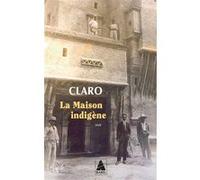 Claro – La Maison indigène – Roman – Poche (Actes Sud)