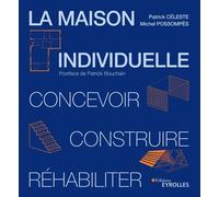 La maison individuelle Concevoir, construire, réhabiliter - Patrick Céleste - Eyrolles - broché - Guide