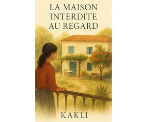 La Maison Interdite au Regard: Roman de mémoire, de silence et de réconciliation