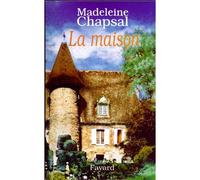 La Maison - Madeleine Chapsal - Fayard - broché - Roman
