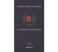 Patrick Wald Lasowski – La maison Maupassant – Essai – Broché – Gallimard