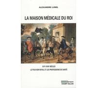 La maison médicale du Roi: XVIe-XVIIIe siècles, Le pouvoir royal et les professions de santé (médecins, chirurgiens, apothicaires)