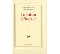La maison Mélancolie - François Nourissier - Gallimard - broché - Roman