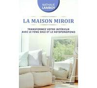 La maison miroir - Transformer votre intérieur avec le feng shui et le ho'oponopono
