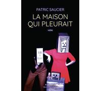La maison qui pleurait - Patric Saucier - Passage - relié - Théâtre
