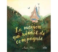 La maison qui rêvait de compagnie: Album - dès 7 ans