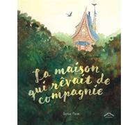 La maison qui rêvait de compagnie: Album - dès 7 ans