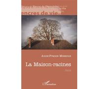 La Maison-racines - Anne-France Mossoux - L'harmattan - broché - Récit