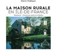 La Maison rurale en Île-de-France Pierre Thiebaut (Auteur)
