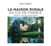 La Maison rurale en Île-de-France Pierre Thiebaut (Auteur)