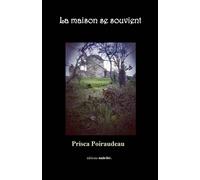 La maison se souvient - Prisca Poiraudeau - Unicite - broché - Nouvelles