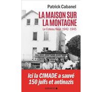 La Maison sur la montagne Le Coteau-Fleuri, 1942-1945 - Patrick Cabanel - Albin Michel - broché - Essai