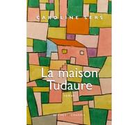 La maison tudaure - Caroline Sers - Buchet-Chastel - broché - Roman