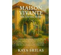 La Maison Vivante / The Living Home: A Complete Bilingual French-English (français-anglais) Vocabulary Novel on Housing, Daily Life, DIY & Gardening for TEF, TCF, IELTS, CELPIP, TOEFL & ESL