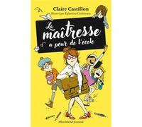 La Maîtresse a peur de l'école Claire Castillon (Auteur), Eglantine Ceulemans (Illustration)