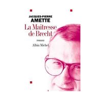 Jacques-Pierre Amette – La Maîtresse de Brecht – Prix Goncourt 2003
