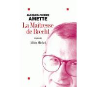 Jacques-Pierre Amette – La Maîtresse de Brecht – Prix Goncourt 2003
