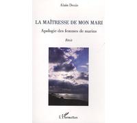 La maîtresse de mon mari Apologie des femmes de marins - Récit - Alain Denis - L'harmattan - broché - Roman