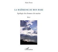 La maîtresse de mon mari Apologie des femmes de marins - Récit - Alain Denis - L'harmattan - broché - Roman
