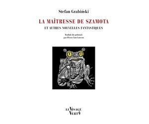 La Maîtresse de Szamota Et autres nouvelles fantastiques - Stefan Grabinski - Le Visage Vert - broché - Nouvelles