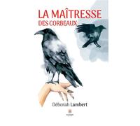 La maîtresse des corbeaux - Déborah Lambert - Le Lys Bleu - broché - Roman