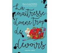 La Maîtresse donne trop de devoirs Marie-Aude Murail (Auteur), Caroline Ayrault (Illustration)