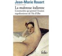 La maîtresse italienne — L'aventurière qui permit l'évasion napoléonienne de l'île d'Elbe, Gallimard