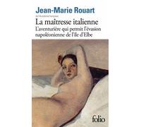 La Maîtresse Italienne - L'aventurière Qui Permit L'évasion Napoléonienne De L'île D'elbe