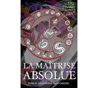 LA MAÎTRISE ABSOLUE: Tome 2 - La lumière dans l'abysse