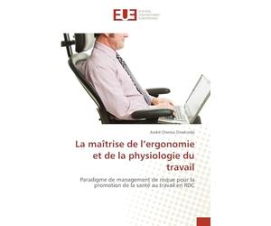La maîtrise de l’ergonomie et de la physiologie du travail: Paradigme de management de risque pour la promotion de la santé au travail en RDC