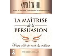 La maitrise de la persuasion : votre attitude vaut des millions - Napoléon Hill - Aska - broché - Etude