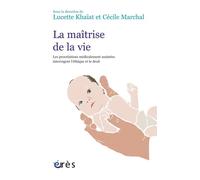 La maîtrise de la vie Les procréations médicalement assistées interrogent l'éthique et le droit - Lucette Khaiat - Eres - broché - Etude