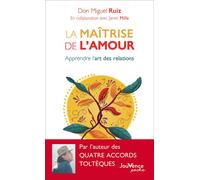 La maîtrise de l'amour Apprendre l'art des relations - Miguel Ruiz - Jouvence - Poche - Guide
