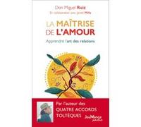 La maîtrise de l'amour Miguel Ruiz (Auteur)