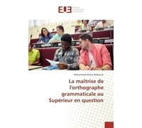 La maîtrise de l'orthographe grammaticale au Supérieur en question - Mohammed Amine Belkacem - Universitaires Europeennes - broché - Essai
