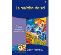 La maîtrise de soi : retrouver la liberté et l’espérance en Jésus-Christ