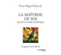 La Maîtrise De Soi Selon La Voie Toltèque - Un Guide Vers La Liberté