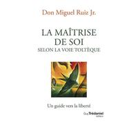 La Maîtrise De Soi Selon La Voie Toltèque - Un Guide Vers La Liberté