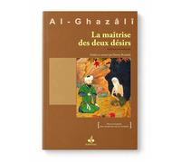 La maîtrise des deux désirs - kitâb kasr al-shahwatayn - - Muhammad Ibn Muhammad Abu Hamid L'imam Al-Ghazali - Albouraq - broché - Essai