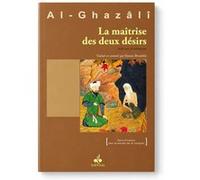 La maîtrise des deux désirs - kitâb kasr al-shahwatayn - Muhammad Ibn Muhammad Abu Hamid L'imam Al-Ghazali (Auteur), Hassan Boutaleb (Coauteur)