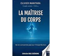 La maîtrise du corps - Tome 14 - Evangiles Esséniens - Bible Essénienne: Ne te concentre pas sur l'imperfection