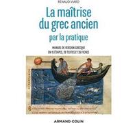 La maîtrise du grec ancien par la pratique - Manuel de version grecque en 15 étapes, 28 textes et 35 Renaud Viard (Auteur)